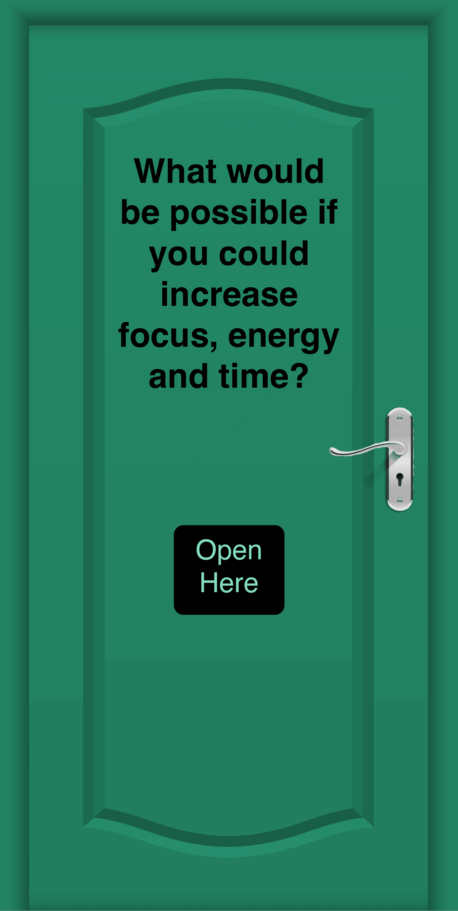 Green door with the words, 'What would be possible if you could increase focus, energy and time?'
